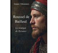 Roussel de Bailleul: Le renégat de Byzance