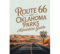 ROUTE 66 AND OKLAHOMA PARKS ADVENTURE GUIDE: EXPLORE STATE PARKS, SCENIC ROUTES, AND THE BEST LOCAL BBQ SPOTS IN OKLAHOMA