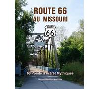 Route 66 au Missouri - 68 points d’intérêt mythiques sur la Mother Road: Un voyage photographique et culturel au cœur de l’Amérique. Nouvelle édition 2026 enrichie