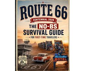 Route 66 Centennial 2026: The No-BS Survival Guide for First-Time Travelers to Skip Tourist Traps, Stop Overplanning, and Focus on What Actually Matters from Chicago to Santa Monica