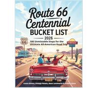 Route 66 Centennial Bucket List 2026: 100 Unmissable Stops for the Ultimate All-American Road Trip from Chicago to Santa Monica - Iconic Diners, Vintage Motels, Neon Landmarks & Hidden Gems