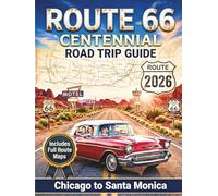 Route 66 Centennial Road Trip Guide 2026: America's Mother Road Revolutionary Adventure with Must-See Attractions, Maps, Diners and Itineraries from Chicago to Santa Monica