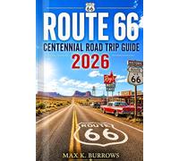 ROUTE 66 CENTENNIAL ROAD TRIP GUIDE 2026: Explore Historic Towns Along the Mother Road, Scenic Desert Drives, Classic Diners, Hidden Gems, and Smart Itineraries for an Unforgettable Journey