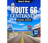 Route 66 Centennial Travel Guide 2026-2027: Dust to Dreams: Celebrating Route 66's 100th - Your Guide to Iconic Attractions, Centenary Events, and Roadside Wonders (2026-2027)