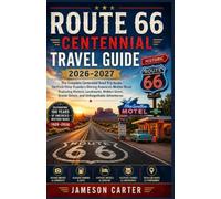 ROUTE 66 CENTENNIAL TRAVEL GUIDE 2026-2027: The Complete Centennial Road Trip Guide for First-Time Travelers Driving America’s Mother Road: ... Scenic Drives, and Unforgettable Adventures