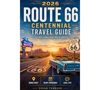 Route 66 Centennial Travel Guide: Experience the Most Famous USA Road Trip from Chicago to Santa Monica | Ready Routes, Detailed Maps, Iconic Stops & Hidden Gems for an Authentic Adventure