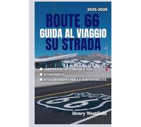ROUTE 66 GUIDA AL VIAGGIO SU STRADA: Esplora l'autostrada più iconica d'America con consigli per il campeggio, attrazioni stradali e fermate locali da Chicago a Santa Monica