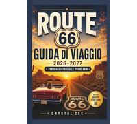 ROUTE 66 GUIDA DI VIAGGIO 2026-2027 PER VIAGGIATORI ALLE PRIME ARMI: Una guida completa per pianificare un viaggio in auto da Chicago a Santa Monica, ... consigli per risparmiare e tappe imperdibili.