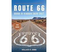 ROUTE 66 GUIDA DI VIAGGIO 2026-2027: Soste lungo la strada, motel al neon e diner in otto stati, con deviazioni ed eventi del centenario