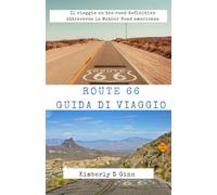 ROUTE 66 GUIDA DI VIAGGIO: Il viaggio on the road definitivo attraverso la Mother Road americana