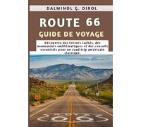 ROUTE 66 GUIDE DE VOYAGE: Découvrez des trésors cachés, des monuments emblématiques et des conseils essentiels pour un road trip américain classique.