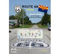 ROUTE 66 - Itinéraire Détaillé de l'ARIZONA: Guide composé de 21 tronçons précis, d' indications routières, de changement de direction et des 109 Points d'Intérêt de la "Mother Road"