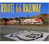 Route 66 Railroad: The Story of Route 66 and the Santa Fe Railway in the American Southwest