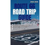 ROUTE 66 ROAD TRIP GUIDE 2025-2026: Explore America’s Most Iconic Highway with Camping Tips, Roadside Attractions, and Local Stops from Chicago to Santa Monica