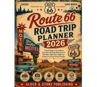 Route 66 Road Trip Planner 2026: A Visual Chicago-to-Santa Monica Travel Guide with Ready-Made Itineraries, Route Maps, Hidden Gems, Budget Tips, Packing Lists & Smart Driving Strategies