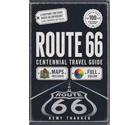 Route 66: The Complete Centennial Travel Guide to the Mother Road: Road Trip Planner with Full-Color Maps, Mile-by-Mile Routes, Day-by-Day Itineraries, Hidden Gems, Legendary Diners & Vintage Motels