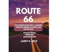 ROUTE 66: THE ULTIMATE ROAD TRIP, A JOURNEY THROUGH AMERICA’S HEARTLAND AND BEYOND