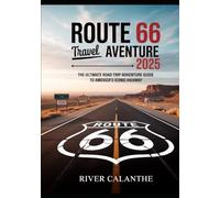 Route 66 Travel Adventure 2025: The Ultimate Road Trip Adventure Guide to America’s Iconic Highway