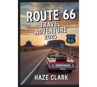Route 66 Travel Adventure 2025: The Ultimate Road Trip Adventure Guide to America’s Iconic Highway