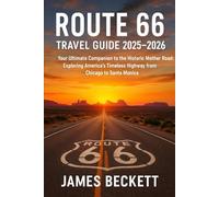 Route 66 Travel Guide 2025-2026: Your Ultimate Companion to the Historic Mother Road: Exploring America’s Timeless Highway from Chicago to Santa Monica