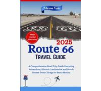 Route 66 Travel Guide 2025: A Comprehensive Road Trip Guide Featuring Maps, Essential Attractions, Historic Landmarks, and Scenic Routes from Chicago ... Monica (2025 Updated Travel Handbook Book )