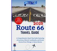 Route 66 Travel Guide 2025: A Comprehensive Road Trip Guide Featuring Maps, Essential Attractions, Historic Landmarks, and Scenic Routes from Chicago ... Monica (2025 Updated Travel Handbook Book)