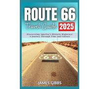 ROUTE 66 Travel Guide 2025 (Full-Color): Discovering America’s Historic Highways: A Journey Through Time and Culture
