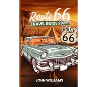 ROUTE 66 TRAVEL GUIDE 2025: Road Trip Adventure Across America’s Iconic Highway with Maps and Must-See Attractions