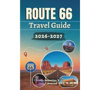 ROUTE 66 TRAVEL GUIDE 2026 - 2027: Explore America’s Cross-Country Highway Featuring Road Trips, Must-See Stops, Iconic Landmarks, Cultural ... Detailed Maps with Ready-to-Use Itineraries.