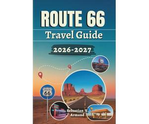 ROUTE 66 TRAVEL GUIDE 2026 - 2027: Explore America’s Cross-Country Highway Featuring Road Trips, Must-See Stops, Iconic Landmarks, Cultural ... Detailed Maps with Ready-to-Use Itineraries.
