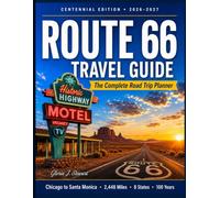 Route 66 Travel Guide 2026-2027 (Full - Color): The Complete Centennial Road Trip Planner: Mile-by-Mile Itineraries, Historic Motels, Classic Diners ... Greatest Stops from Chicago to Santa Monica