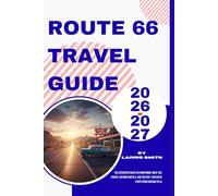 Route 66 Travel Guide 2026-2027: The Authentic Route 66 Companion: Must-See Diners, Historic Motels, and The Best 100 Photo Stops from Chicago to LA