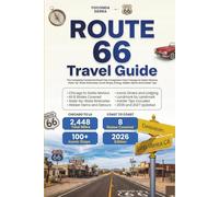 Route 66 Travel Guide 2026/2027: The Complete Centennial Road Trip Companion from Chicago to Santa Monica, State-by-State Itineraries, Iconic Stops, Dinning, Hidden Gems & Insider Tips