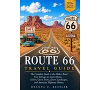 Route 66 Travel Guide 2026-2027: The Complete Centennial Road Trip Companion: Historic Stops, Hidden Gems, Iconic Diners, and Adventures Along America's Mother Road