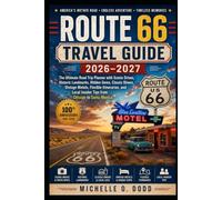ROUTE 66 TRAVEL GUIDE 2026-2027: The Ultimate Road Trip Planner with Scenic Drives, Historic Landmarks, Hidden Gems, Classic Diners, Vintage Motels, ... Insider Tips from Chicago to Santa Monica
