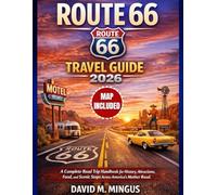Route 66 Travel Guide 2026: A Complete Road Trip Handbook for History, Attractions, Food, and Scenic Stops Across America’s Mother Road