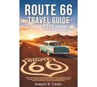 Route 66 Travel Guide 2026: An In-Depth Exploration of America's Most Historic Highway Journey Through Landmark Cities, Scenic Routes, Local Eateries, Cultural Riches, and Hidden Treasures Across...