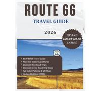 ROUTE 66 TRAVEL GUIDE 2026: Discover Historic Landmarks Hidden Gems, Scenic Stops and adventure as you journey through America’s Most Iconic Highway: The Mother Road