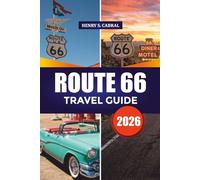 ROUTE 66 TRAVEL GUIDE 2026: Explore America’s Historic Highway with Detailed Maps, Travel Itineraries, Famous Landmarks, Family Friendly Stops, Budget Travel Tips and Local Secrets
