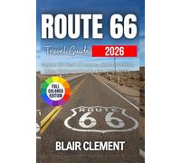 Route 66 Travel Guide 2026 (Full Color Edition): Explore the Heart of America, Best Attractions, Maps, Dining and Insider Road Trip Advice