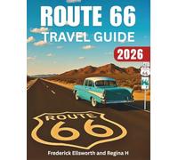 Route 66 Travel Guide 2026: Revolutionary Road Trip Adventure, Maps, Must-See Landmarks, Hidden Gems, and Epic Detours from Chicago, Illinois, to Santa Monica, California- Your Ultimate Guide to ...
