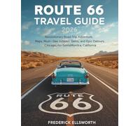 Route 66 Travel Guide 2026: Revolutionary Road Trip Adventure, Maps, Must-See Landmarks, Hidden Gems, and Epic Detours from Chicago, Illinois, to Santa Monica, California