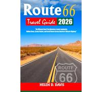 ROUTE 66 TRAVEL GUIDE 2026: The Ultimate Road Trip Adventure: Iconic Landmarks, Hidden Gems, Scenic Routes, and Local Flavors Across America’s Historic Highway