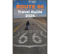 ROUTE 66 Travel Guide 2026: The Ultimate Road Trip Handbook to America’s Mother Road, Historic Landmarks, Hidden Gems, Dining, Lodging, and Adventure from Chicago to Santa Monica