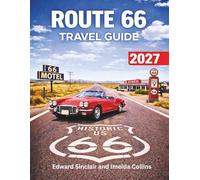 Route 66 Travel Guide 2027: From Chicago to Santa Monica - A Complete State-by-State Road Trip Guide with Maps, Must-See Landmarks, Scenic Detours, and Classic Stops Along America’s Mother Road