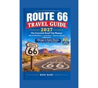 ROUTE 66 TRAVEL GUIDE 2027: The Essential Road Trip Planner With Maps, Mile-by-Mile Routes, Scenic Stops, Historic Landmarks, Hidden Gems and 7-21 Day Itineraries From Chicago To Santa Monica