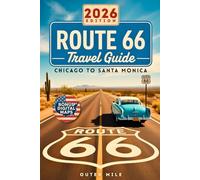 Route 66 Travel Guide: Discover America’s Legendary Mother Road from Chicago to Santa Monica | Ready Routes, Maps, Must-See Landmarks, Hidden Gems, Local Dining and Epic Detours