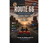 Route 66 Travel Guide: Drive The Mother Road with Maps, QR Itineraries, Hidden Stops & State-by-State Routes (Chicago to Santa Monica)