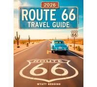Route 66 Travel Guide: Experience the Trip of a Lifetime on USA’s Classic Road from Chicago to Santa Monica | Must-See Landmarks, Hidden Gems, Epic Detours, Safe Places to Eat, Drink, and Sleep