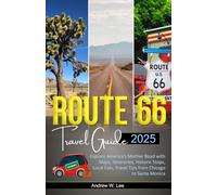 Route 66 Travel Guide: Explore America’s Mother Road with Maps, Itineraries, Historic Stops, Local Eats, Travel Tips from Chicago to Santa Monica